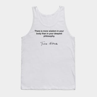 The is more wisdom in your body  - Friedrich Nietzsche Tank Top